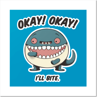 Okay Okay I'II Bite Posters and Art